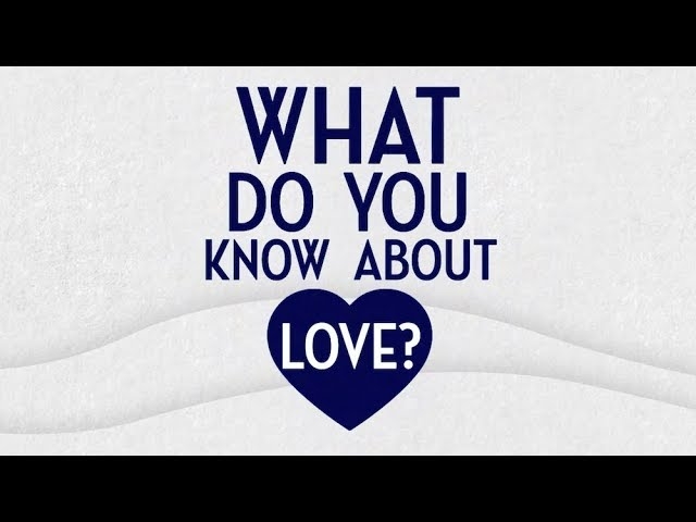 What Do You know About Love?